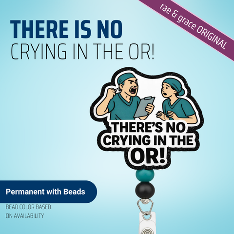 There Is No Crying In The OR - Badge Reel - rae & grace - Permanent/Beads