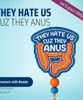 Hate Us Cuz They Anus - Badge Reel - rae & grace - Permanent/Beads