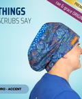 Things Scrubs Say - Scrub Cap - rae & grace - Euro - Accent Top