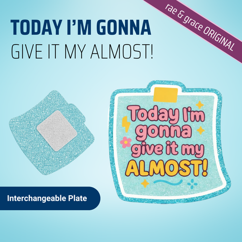 Today I'm Gonna Give It My Almost - Badge Reel - rae & grace - Interchangeable Plate Only