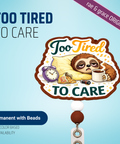 Too Tired To Care - Badge Reel - rae & grace - Permanent/Beads