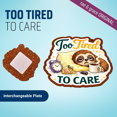 Too Tired To Care - Badge Reel - rae & grace - Interchangeable Plate Only