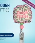 Tough Titties - Badge Reel - rae & grace - Permanent/Beads