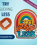 Try Sucking Less - Badge Reel - rae & grace - Interchangeable Plate Only