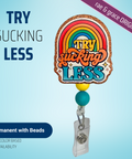 Try Sucking Less - Badge Reel - rae & grace - Permanent/Beads