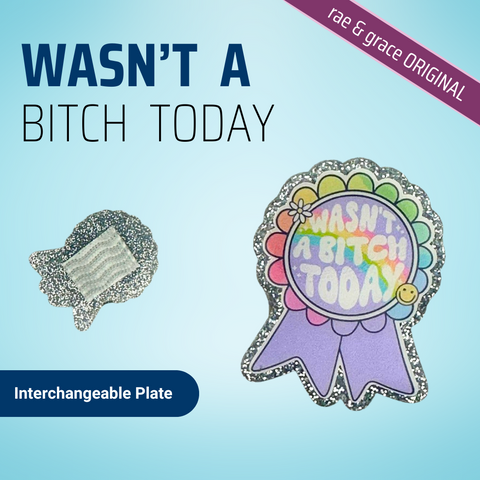Wasn't A Bitch Today Ribbon - Badge Reel - rae & grace - Interchangeable Plate Only