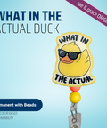 What In The Actual Duck - Badge Reel - rae & grace - Permanent/Beads