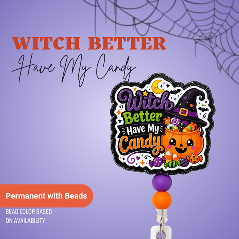 Witch Better Have My Candy - Badge Reel - rae & grace - Permanent/Beads