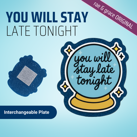 You Will Stay Late Tonight - Badge Reel - rae & grace - Interchangeable Plate Only