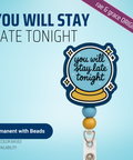 You Will Stay Late Tonight - Badge Reel - rae & grace - Permanent/Beads
