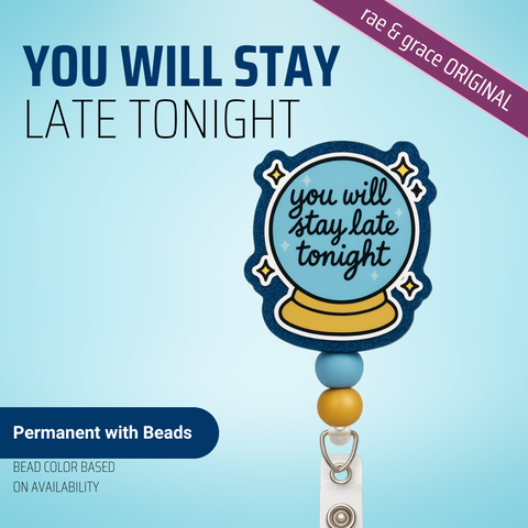 You Will Stay Late Tonight - Badge Reel - rae & grace - Permanent/Beads