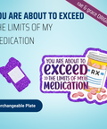 You are about to exceed
The limits of my medication - Badge Reel - rae & grace - Interchangeable Plate Only