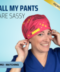 All My Pants Are Sassy - Scrub Cap - rae & grace - Euro - Matching Top