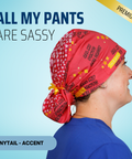 All My Pants Are Sassy - Scrub Cap - rae & grace - Ponytail - Accent Top