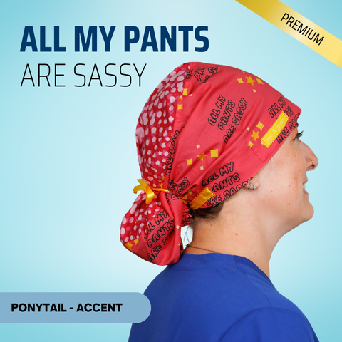 All My Pants Are Sassy - Scrub Cap - rae & grace - Ponytail - Accent Top