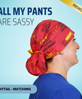 All My Pants Are Sassy - Scrub Cap - rae & grace - Ponytail - Matching Top