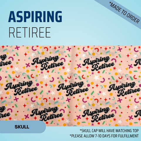 Aspiring Retiree - Scrub Cap - rae & grace - Skull Cap - *Made to order