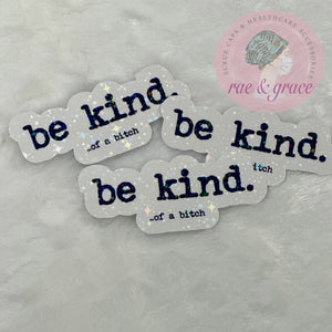 be kind.. of a bitch - Glitter Sticker