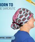 Born To Be Sarcastic - Scrub Cap - rae & grace - Ponytail - Accent Top