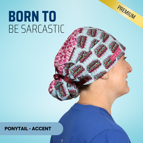 Born To Be Sarcastic - Scrub Cap - rae & grace - Ponytail - Accent Top