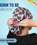 Born To Be Sarcastic - Scrub Cap - rae & grace - Ponytail - Matching Top