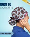 Born To Be Sarcastic - Scrub Cap - rae & grace - Ponytail - Matching Top