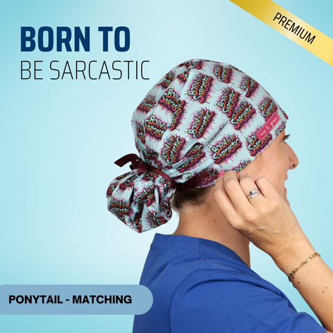 Born To Be Sarcastic - Scrub Cap - rae & grace - Ponytail - Matching Top