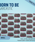 Born To Be Sarcastic - Scrub Cap - rae & grace - Skull Cap - Made to order Please allow 7-10 days for fulfillment.