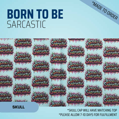 Born To Be Sarcastic - Scrub Cap - rae & grace - Skull Cap - Made to order Please allow 7-10 days for fulfillment.