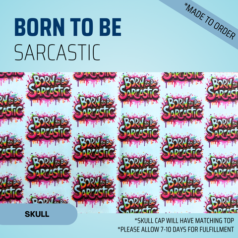 Born To Be Sarcastic - Scrub Cap - rae & grace - Skull Cap - *Made to order