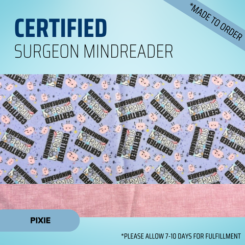 Certified Surgeon Mindreader - Scrub Cap - rae & grace - Pixie - *Made to order