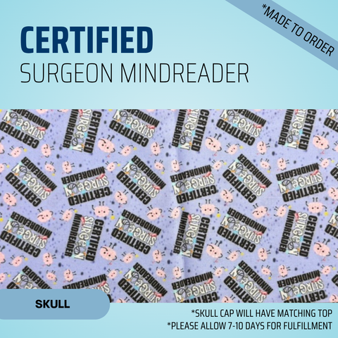 Certified Surgeon Mindreader - Scrub Cap - rae & grace - Skull Cap - *Made to order
