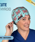 Cute Thyroid - Scrub Cap - rae & grace - Euro - Matching Top