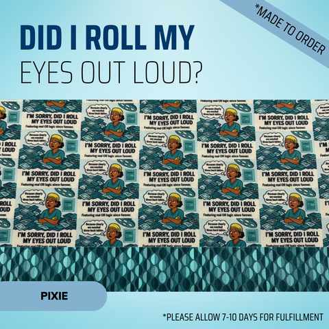 Did I Roll My Eyes Out Loud? - Scrub Cap - rae & grace - Pixie - Made to order Please allow 7-10 days for fulfillment.