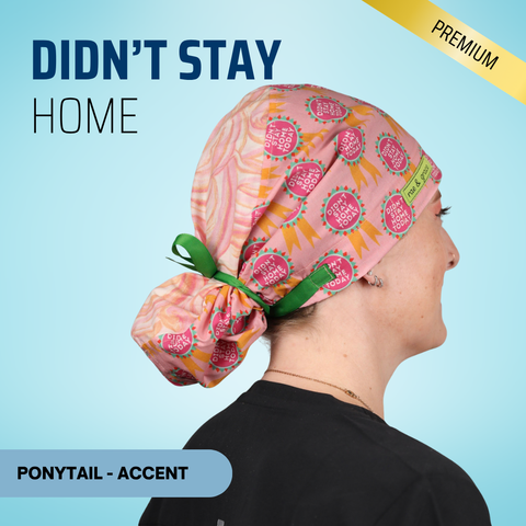Didn't Stay Home Today - Scrub Cap - rae & grace - Ponytail - Accent Top