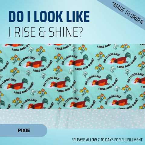 Do I Look Like I Rise And Shine - Scrub Cap - rae & grace - Pixie - *Made to order