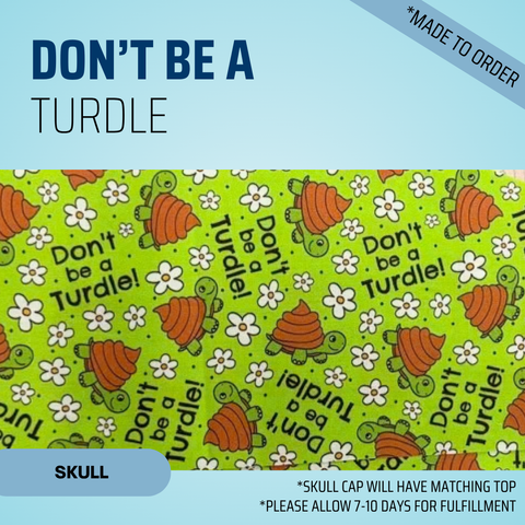 Don't Be A Turdle - Scrub Cap - rae & grace - Skull Cap - *Made to order