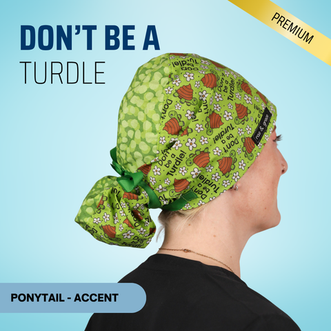 Don't Be A Turdle - Scrub Cap - rae & grace - Ponytail - Accent Top