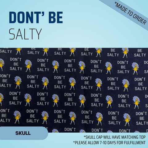 Don't Be Salty - Scrub Cap - rae & grace - Skull Cap - *Made to order
