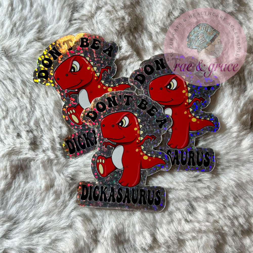 Don't Be A Dickasaurus - Glitter Sticker
