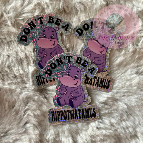 Don't Be A Hippotwatamus - Glitter Sticker