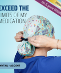 Exceed The Limites Of My Medication - Scrub Cap - rae & grace - Ponytail - Accent Top