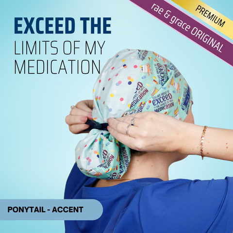 Exceed The Limites Of My Medication - Scrub Cap - rae & grace - Ponytail - Accent Top