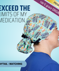 Exceed The Limites Of My Medication - Scrub Cap - rae & grace - Ponytail - Matching Top