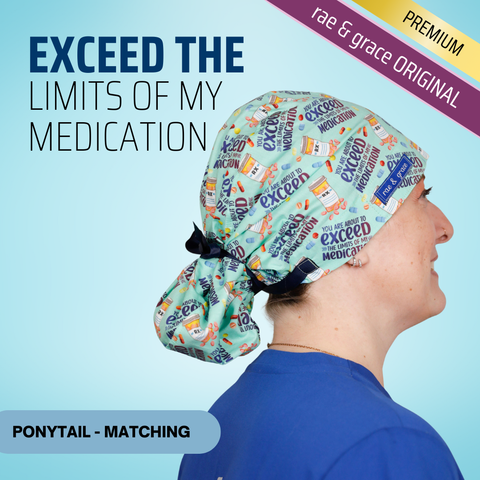 Exceed The Limites Of My Medication - Scrub Cap - rae & grace - Ponytail - Matching Top