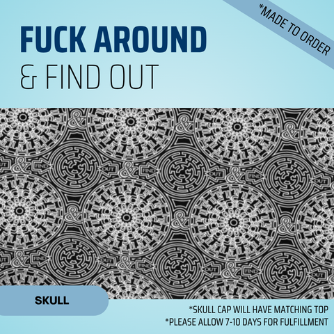 Fuck Around & Find Out - Scrub Cap - rae & grace - Skull Cap - Made to order Please allow 7-10 days for fulfillment.