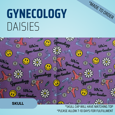 Gynecology Diasies - Scrub Cap - rae & grace - Skull Cap - Made to order Please allow 7-10 days for fulfillment.