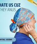 Hate Us Cause They Anus - Scrub Cap - rae & grace - Ponytail - Accent Top