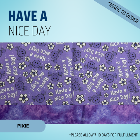 Have A Nice Day - Scrub Cap - rae & grace - Pixie - *Made to order