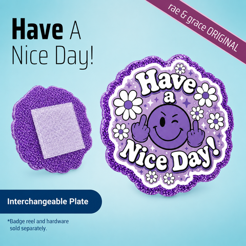 Have A Nice Day! - Badge Reel - rae & grace - Interchangeable Plate Only